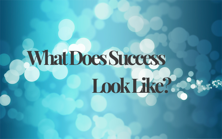 What Does SUCCESS Look Like To You?
