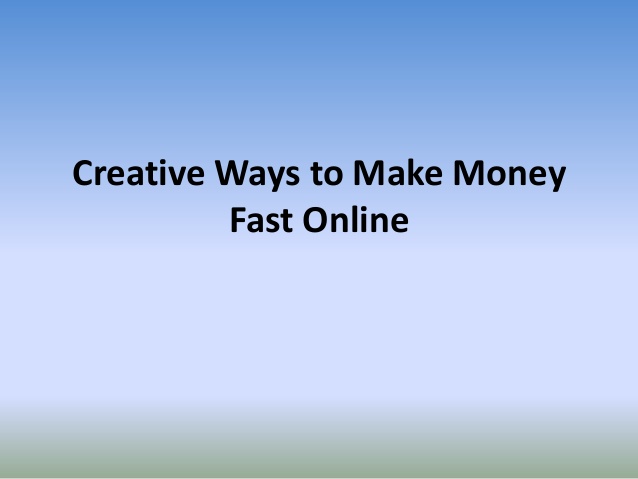 Creative Ways to Make Money Fast Online