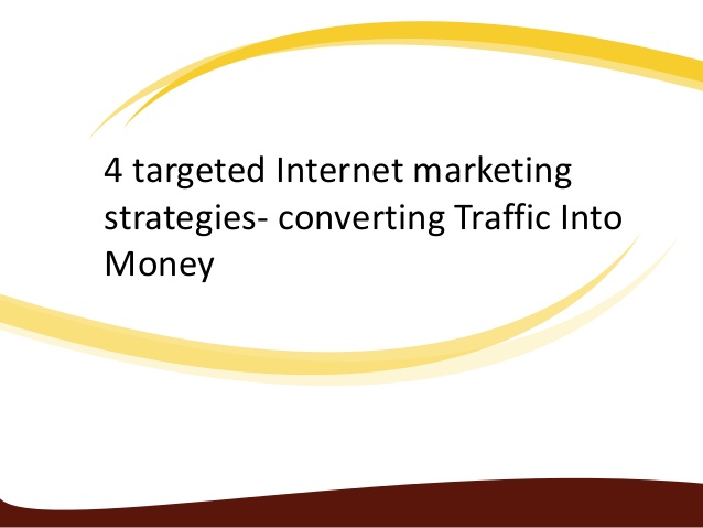Targeted Internet Marketing Strategies-Converting Traffic into Money