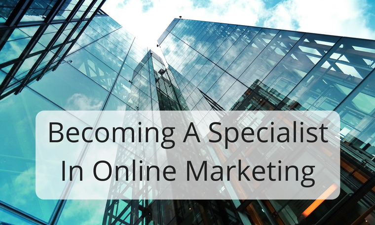 Becoming A Specialist In Online Marketing