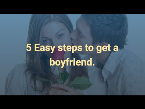 How To Get A Boyfriend – 5 Tips To Get A Boyfriend