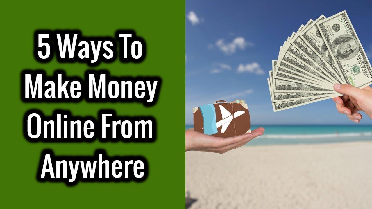 5 Ways To Make Money Online From Anywhere